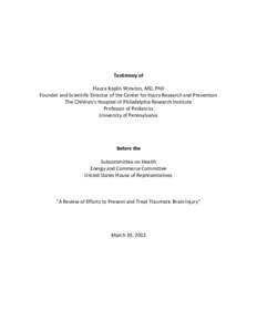 Testimony of Flaura Koplin Winston, MD, PhD Founder and Scientific Director of the Center for Injury Research and Prevention The Children’s Hospital of Philadelphia Research Institute Professor of Pediatrics University