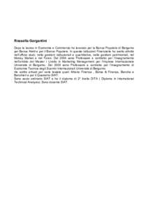 Rossella Gargantini Dopo la laurea in Economia e Commercio ho lavorato per la Banca Popolare di Bergamo per Banca Aletti e per il Banco Popolare. In queste Istituzioni Finanziarie ho svolto attività nell’ufficio studi