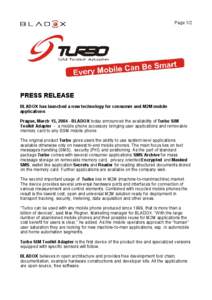 Page 1/2  PRESS RELEASE BLADOX has launched a new technology for consumer and M2M mobile applications Prague, March 15, [removed]BLADOX today announced the availability of Turbo SIM