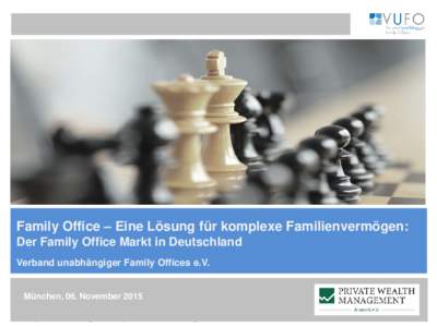 Family Office – Eine Lösung für komplexe Familienvermögen: Der Family Office Markt in Deutschland Verband unabhängiger Family Offices e.V. München, 06. November 2015 Family Office – Lösung für komplexe Familie