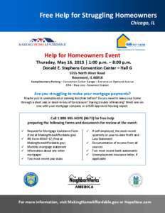 Free Help for Struggling Homeowners Chicago, IL Help for Homeowners Event Thursday, May 16, 2013 | 1:00 p.m. – 8:00 p.m. Donald E. Stephens Convention Center – Hall G