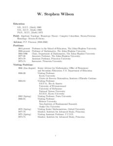 W. Stephen Wilson Education: S.B., M.I.T. (Math[removed]S.M., M.I.T. (Math[removed]Ph.D., M.I.T. (Math[removed]Field: Algebraic Topology: Homotopy Theory: Complex Cobordism: Brown-Peterson