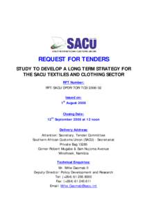 REQUEST FOR TENDERS STUDY TO DEVELOP A LONG TERM STRATEGY FOR THE SACU TEXTILES AND CLOTHING SECTOR RFT Number: RFT/SACU/DPDR/TOR/TCS[removed]Issued on: