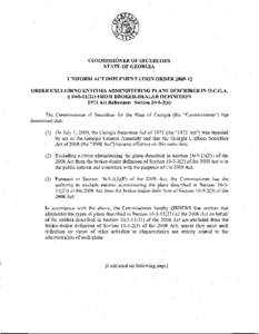 COMMISSIONER OF SECURITIES STATE OF GEORGIA UNIFORM ACT IMPLEMENTATION ORDER[removed]ORDER EXCLUDING ENTITIES ADMINISTERING PLANS DESCRIBED IN O.C.G.A. § [removed]FROM BROKER-DEALER DEFINITION 1973 Act Reference: Sec