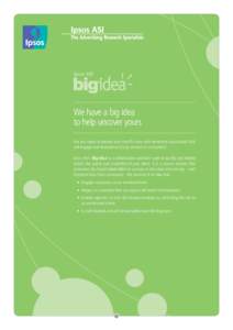 We have a big idea to help uncover yours Are you ready to elevate your brand’s story with emotional associations that will engage and resonate and truly connect to consumers? Ipsos ASI’s Big Idea is a collaborative a