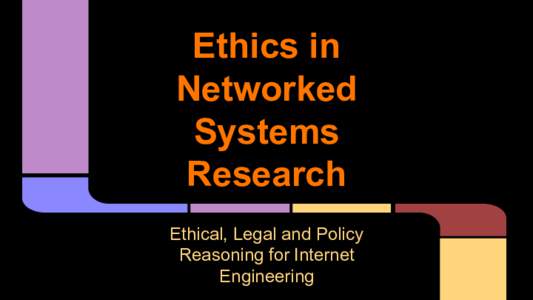 Ethics in Networked Systems Research Ethical, Legal and Policy Reasoning for Internet