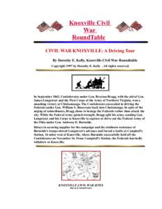 Knoxville Civil War RoundTable CIVIL WAR KNOXVILLE: A Driving Tour By Dorothy E. Kelly, Knoxville Civil War Roundtable Copyright 1997 by Dorothy E. Kelly . All rights reserved.