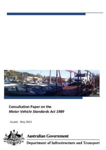 Consultation Paper on the Motor Vehicle Standards Act 1989 Issued: May 2013 Closing Date for Comments: 21 June 2013  Executive Summary