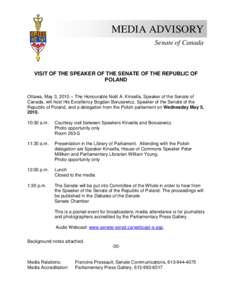 MEDIA ADVISORY Senate of Canada VISIT OF THE SPEAKER OF THE SENATE OF THE REPUBLIC OF POLAND Ottawa, May 3, [removed]The Honourable Noël A. Kinsella, Speaker of the Senate of