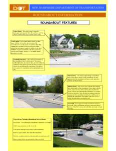 NEW HAMPSHIRE DEPARTMENT OF TRANSPORTATION  ROUNDABOUT INFORMATION ROUNDABOUT FEATURES Center Island – The center island is typically landscaped and separated from the road by a curb. No