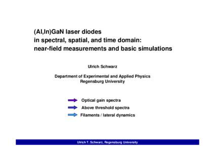 (Al,In)GaN laser diodes in spectral, spatial, and time domain: near-field measurements and basic simulations Ulrich Schwarz Department of Experimental and Applied Physics Regensburg University