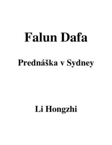 Falun Dafa Prednáška v Sydney Li Hongzhi  Nemusím sa predstavovať, pretože ma všetci poznáte. Som Li Hongzhi. Rozmýšľal som o stretnutí s