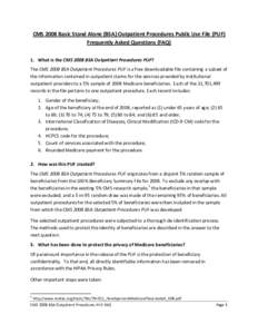 CMS 2008 Basic Stand Alone (BSA) Outpatient Procedures Public Use File (PUF) Frequently Asked Questions (FAQ) 1. What is the CMS 2008 BSA Outpatient Procedures PUF? The CMS 2008 BSA Outpatient Procedures PUF is a free do