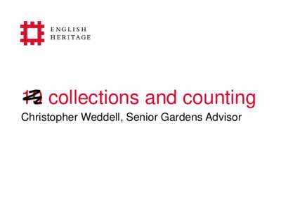 19 collections and counting Christopher Weddell, Senior Gardens Advisor 22 collections and counting Christopher Weddell, Senior Gardens Advisor