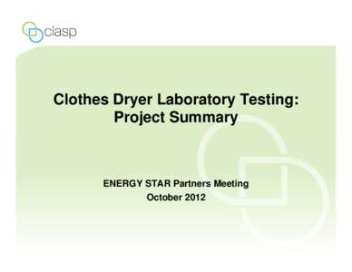 Clothes Dryer Testing Summary - ENERGY STAR Partners Meeting