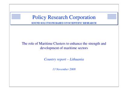 Policy Research Corporation SOUND SOLUTIONS BASED ON SCIENTIFIC RESEARCH The role of Maritime Clusters to enhance the strength and development of maritime sectors Country report – Lithuania