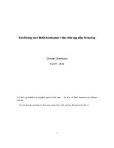 Bokföring med BAS-kontoplan i litet företag eller förening  Christer Svensson © Att lära sig bokföra är mycket mycket lätt men ... du har väl hört historien om läraren