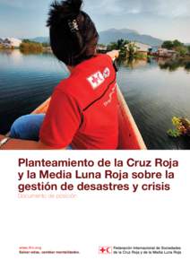Planteamiento de la Cruz Roja y la Media Luna Roja sobre la gestión de desastres y crisis Documento de posición  www.ifrc.org
