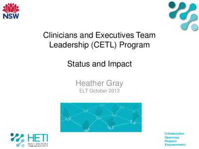 Clinicians and Executives Team Leadership (CETL) Program Status and Impact Heather Gray ELT October 2013