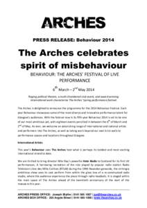 PRESS RELEASE: Behaviour[removed]The Arches celebrates spirit of misbehaviour BEHAVIOUR: THE ARCHES’ FESTIVAL OF LIVE PERFORMANCE