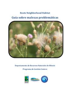 Roots Neighborhood Habitat  Guía sobre malezas problemáticas Departamento de Recursos Naturales de Illinois Programa de Gestión Costera