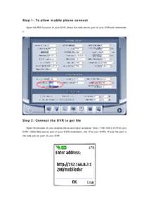 Step 1: To allow mobile phone connect Open the PDA function of your DVR, check the web server port of your DVR and remember it Step 2: Connect the DVR to get file Open the brower of your mobile phone and input as below: 