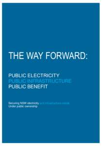 THE WAY FORWARD: PUBLIC ELECTRICITY PUBLIC INFRASTRUCTURE PUBLIC BENEFIT  Securing NSW electricity and infrastructure needs