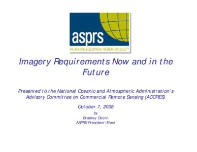 Imagery Requirements Now and in the Future Presented to the National Oceanic and Atmospheric Administration’s Advisory Committee on Commercial Remote Sensing (ACCRES) October 7, 2008 by