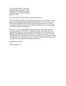 Town of Bartlett Office of Selectmen Meeting Minutes: December 28, 2012 Attendance: Chairman Gene Chandler Absent: Douglas Garland, David Patch Reporters: None No formal meeting could be held as a quorum wasn’t present