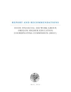 R EPO RT AN D R EC OMM EN DA T IO N S STATE FINANCIAL AID WORK GROUP, OREGON HIGHER EDUCAT ION COORDINATING COMMISS ION (HECC)  M A Y,[removed]