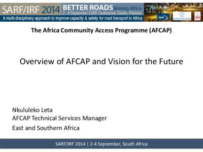 The Africa Community Access Programme (AFCAP)  Overview of AFCAP and Vision for the Future Nkululeko Leta AFCAP Technical Services Manager