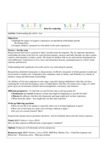 Ideas for exploring Activity: Understanding the child’s view Objectives: 1.Highlight the impact of negative experiences on attachment relationships and the developing brain. 2.Compare children’s perspectives with adu