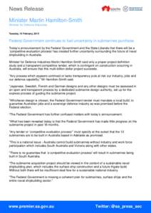 News Release Minister Martin Hamilton-Smith Minister for Defence Industries Tuesday, 10 February, 2015  Federal Government continues to fuel uncertainty in submarines purchase