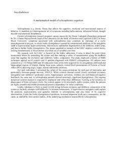 Anca Radulescu  A mathematical model of schizophrenic cognition Schizophrenia is a chronic illness that affects the cognitive, emotional and motivational aspects of behavior. It manifests as a heterogeneous set of sympto