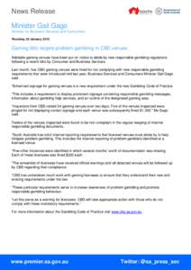 News Release Minister Gail Gago Minister for Business Services and Consumers Thursday, 22 January, 2015  Gaming blitz targets problem gambling in CBD venues