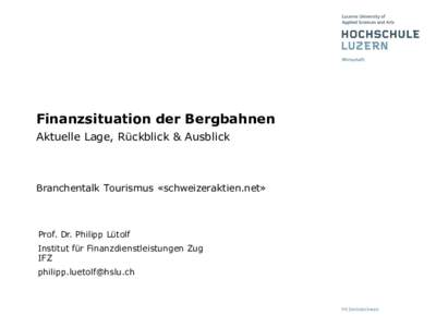 Finanzsituation der Bergbahnen Aktuelle Lage, Rückblick & Ausblick Branchentalk Tourismus «schweizeraktien.net»  Prof. Dr. Philipp Lütolf