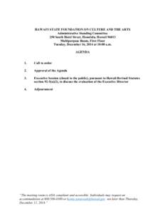 HAWAI‘I STATE FOUNDATION ON CULTURE AND THE ARTS Administrative Standing Committee 250 South Hotel Street, Honolulu, Hawaii[removed]Multipurpose Room, First Floor Tuesday, December 16, 2014 at 10:00 a.m. AGENDA