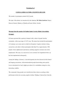 Workshop No 3 CLINICAL RISK FACTORS: COGNITIVE DECLINE The number of participants attained[removed]people. The topic of the debate was introduced by the chairman, Mr Niclas Jacobson, Deputy Director-General, Ministry of He