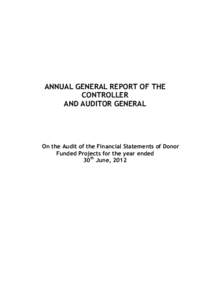 ANNUAL GENERAL REPORT OF THE CONTROLLER AND AUDITOR GENERAL On the Audit of the Financial Statements of Donor Funded Projects for the year ended