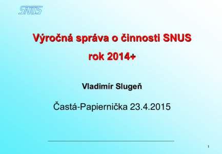 Výročná správa o činnosti SNUS rok 2014+ Vladimír Slugeň Častá-Papiernička