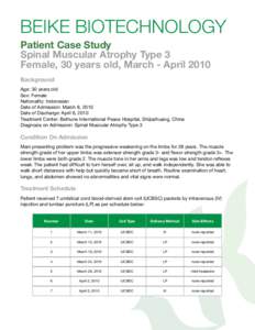 BEIKE BIOTECHNOLOGY Patient Case Study Spinal Muscular Atrophy Type 3 Female, 30 years old, March - April 2010 Background Age: 30 years old