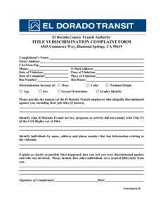 El Dorado County Transit Authority  TITLE VI DISCRIMINATION COMPLAINT FORM 6565 Commerce Way, Diamond Springs, CA[removed]Complainant’s Name: Street Address: