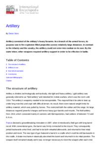 Artillery By Dieter Storz Artillery consisted of the military’s heavy firearms. As a branch of the armed forces, its purpose was to fire explosive-filled projectiles across relatively large distances. In contrast to th