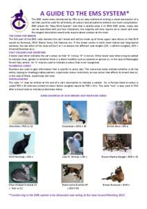 A GUIDE TO THE EMS SYSTEM* The EMS codes were introduced by FIFe as an easy method of writing a visual description of a cat that could be used for all breeds, all colours and all patterns without too much complication. E