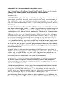 Small Business and Entrepreneurship during an Economic Recovery Amy Wilkinson, Senior Fellow, Harvard Kennedy School, Center for Business and Government, and Public Policy Scholar, Woodrow Wilson International Center for
