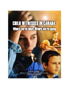 Table of Contents Context of Child Witness Reform of the 1980s Effects of Court Involvement and Testifying on Children Overview of the Child Witness Project Best Practice Approaches Research Agenda