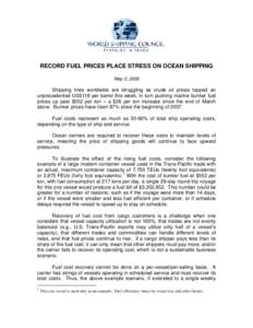 RECORD FUEL PRICES PLACE STRESS ON OCEAN SHIPPING May 2, 2008 Shipping lines worldwide are struggling as crude oil prices topped an unprecedented US$119 per barrel this week, in turn pushing marine bunker fuel prices up 