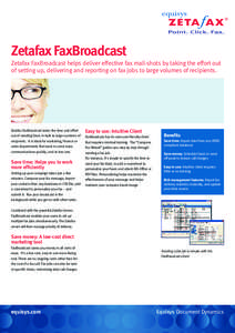 Zetafax FaxBroadcast Zetafax FaxBroadcast helps deliver effective fax mail-shots by taking the effort out of setting up, delivering and reporting on fax jobs to large volumes of recipients. Zetafax FaxBroadcast takes the
