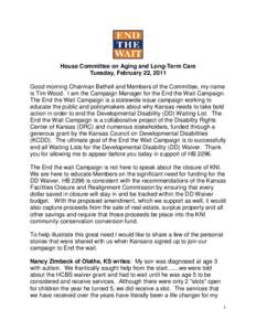 House Committee on Aging and Long-Term Care Tuesday, February 22, 2011 Good morning Chairman Bethell and Members of the Committee, my name is Tim Wood. I am the Campaign Manager for the End the Wait Campaign. The End the