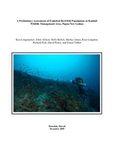 A Preliminary Assessment of Exploited Reef-fish Populations at Kamiali Wildlife Management Area, Papua New Guinea Ken Longenecker, Allen Allison, Holly Bolick, Shelley James, Ross Langston, Richard Pyle, David Pence, and